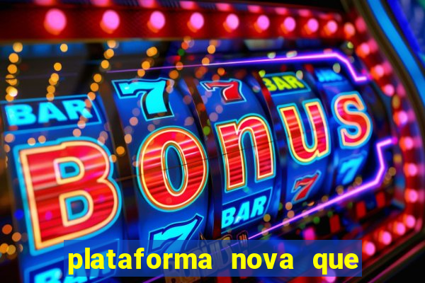 plataforma nova que ta pagando